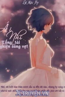 Ái Nhĩ Tổng Tài Nghiện Sủng Vợ!