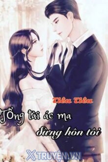 Tổng Tài Ác Ma Đừng Hôn Tôi